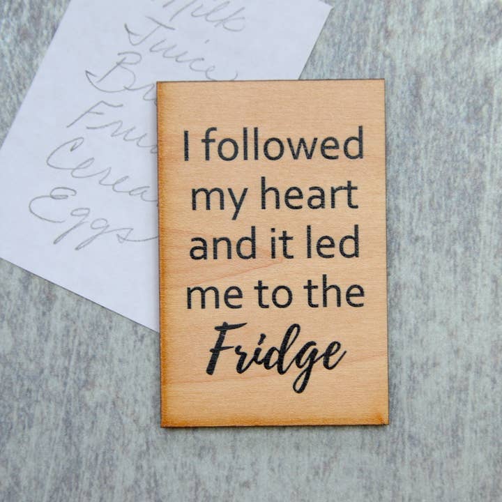 Driftless Studios - Wholesale Magnet - Magnet- I Followed My Heart And It Led Me To The Fridge1