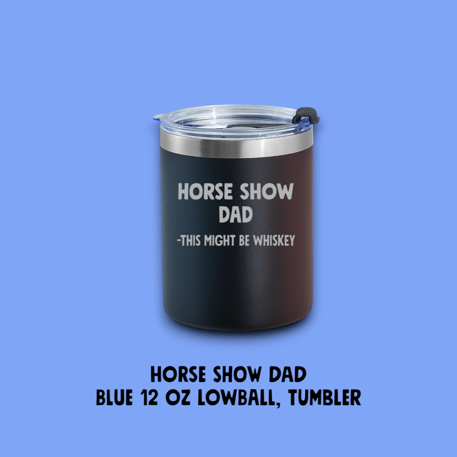 Equine & Design, LLC - Wholesale Insulated Mug/Tumbler - Horse Show Dad lowball tumbler0