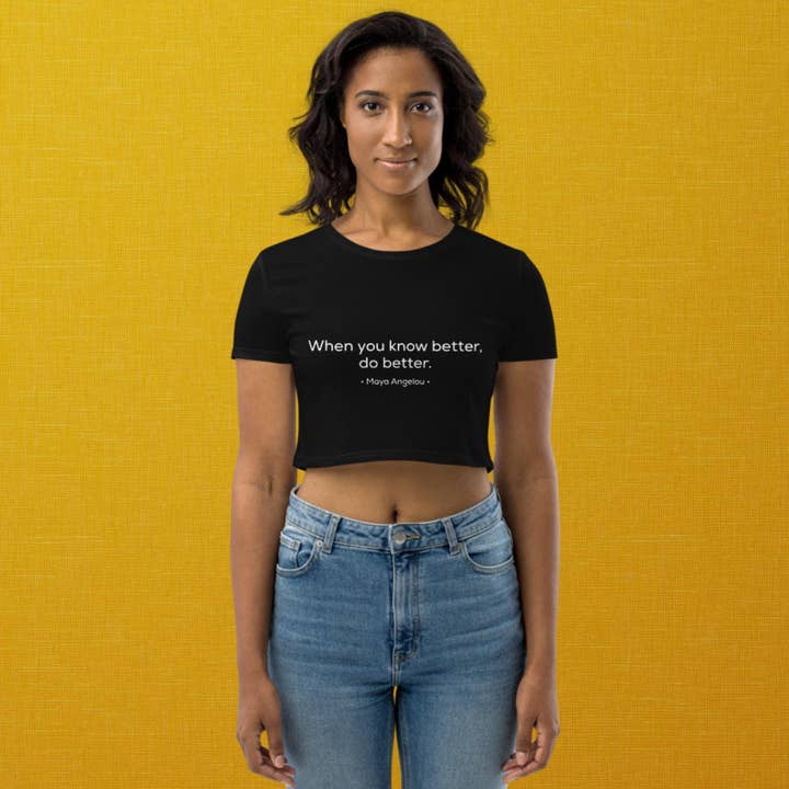 Fearlessly in Bloom - Wholesale Screen Printed T-Shirt - Women's - Onyx Quotes | "When you know better, do better." | Organic Crop Top