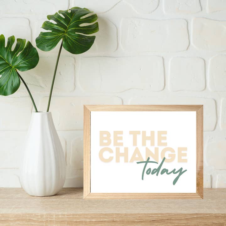 5 x 7 Art | Be the Change Today for wholesale by Beautifully Made Fair Trade