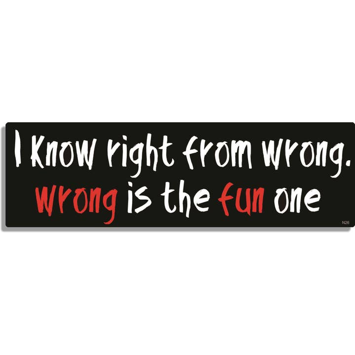 I Know Right From Wrong, Wrong Is The Fun One - Funny Bumper Sticker, Car Magnet for wholesale by Humper Bumper