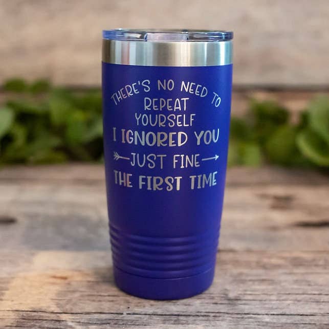 There's No Need to Repeat Yourself - Engraved Funny Tumbler for wholesale by 3C Etching