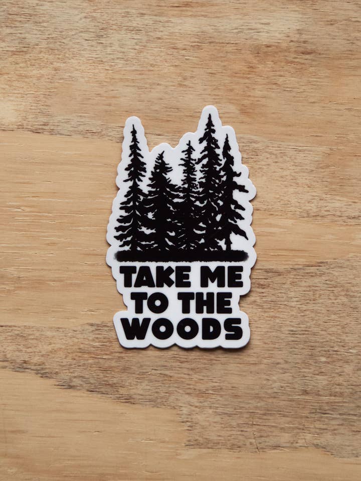 Waterproof Vinyl Sticker - Take Me To The Woods for wholesale by K'oastal Mixed Media