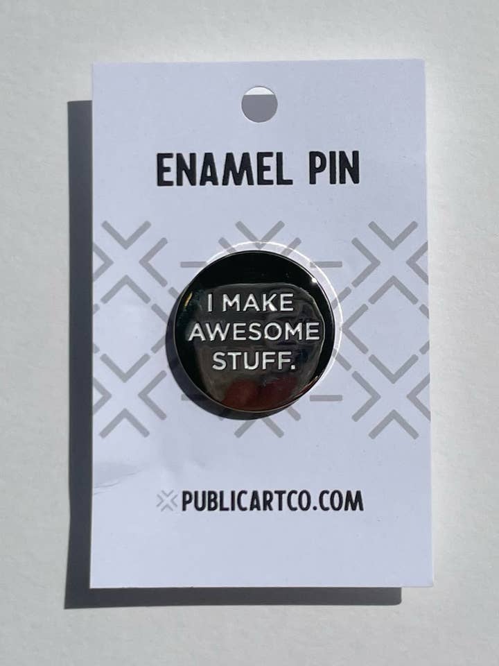 I Make Awesome Stuff - Enamel Pin for wholesale by Public Art Co.