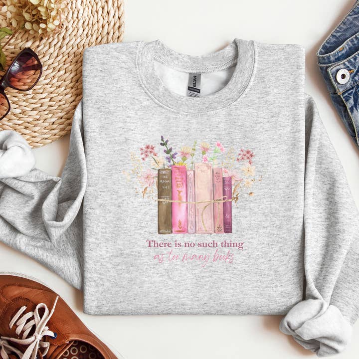 There Is No Such Thing As Too Many Books Sweatshirt for wholesale by The Painted Pug