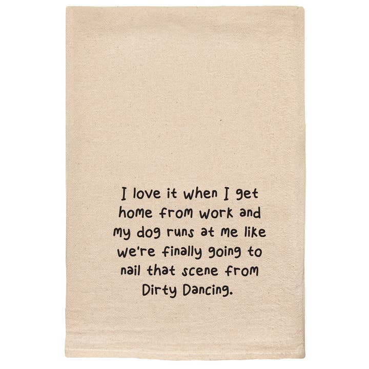 Get home from work - dog - dirty dancing Kitchen Tea Towel for wholesale by ellembee gift
