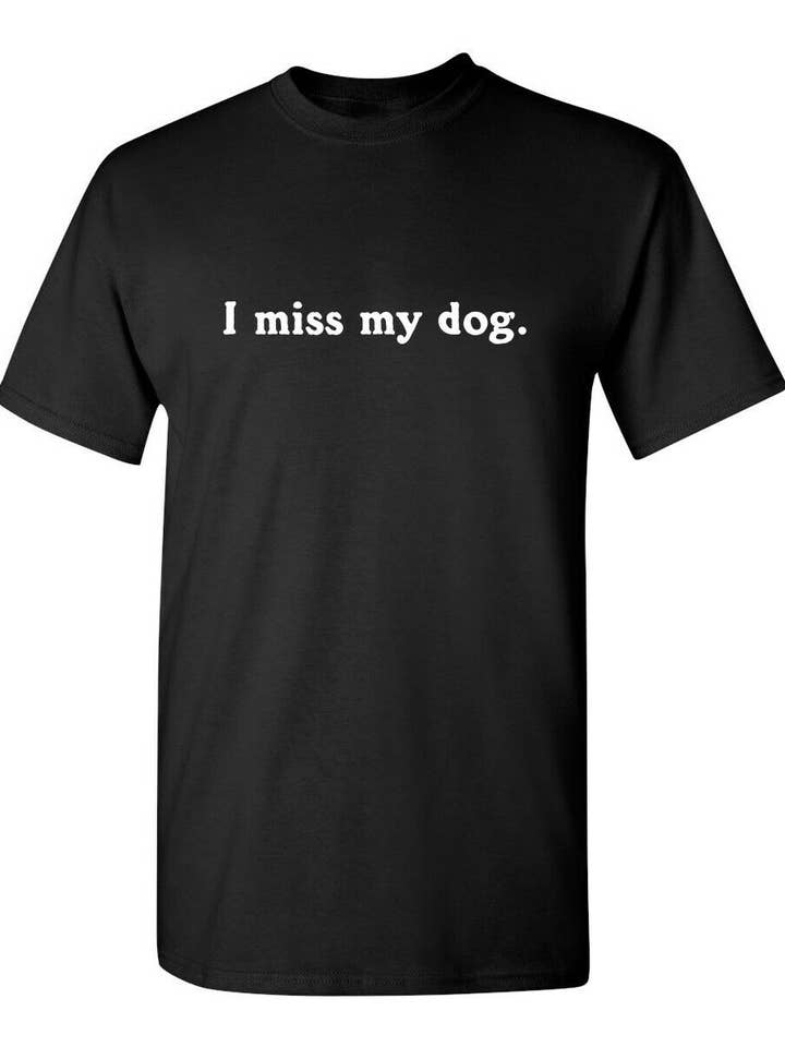 Feelin Good Tees - Wholesale Screen Printed T-Shirt - Unisex - I Miss My Dog0
