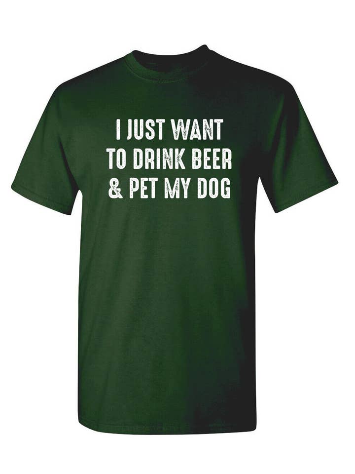 Feelin Good Tees - Wholesale Screen Printed T-Shirt - Unisex - I Just Want To Drink Beer & Pet My Dog4