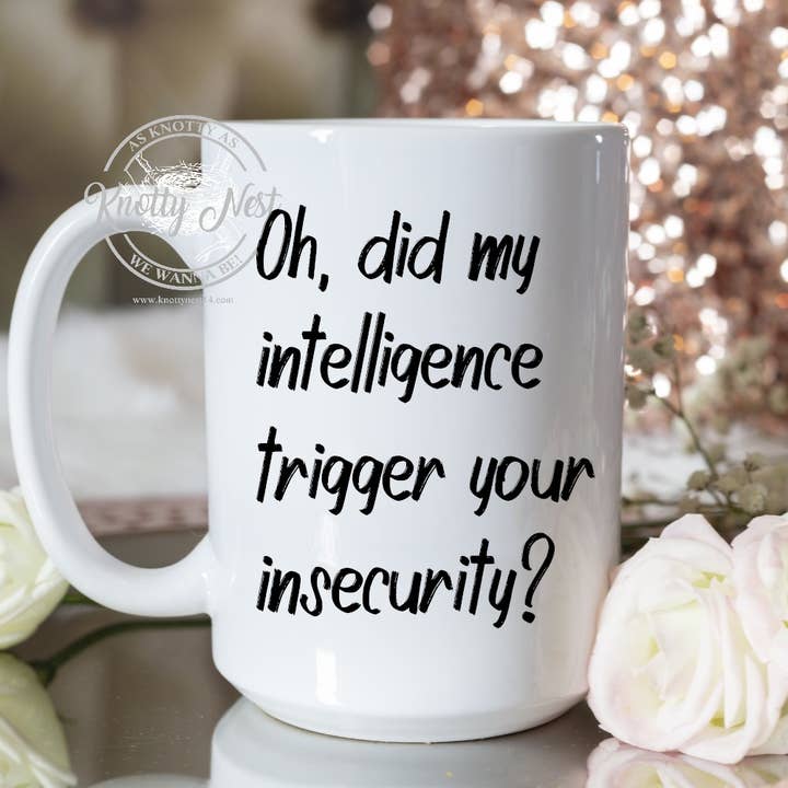 Oh, did my intelligence trigger your insecurity for wholesale by Knotty Nest