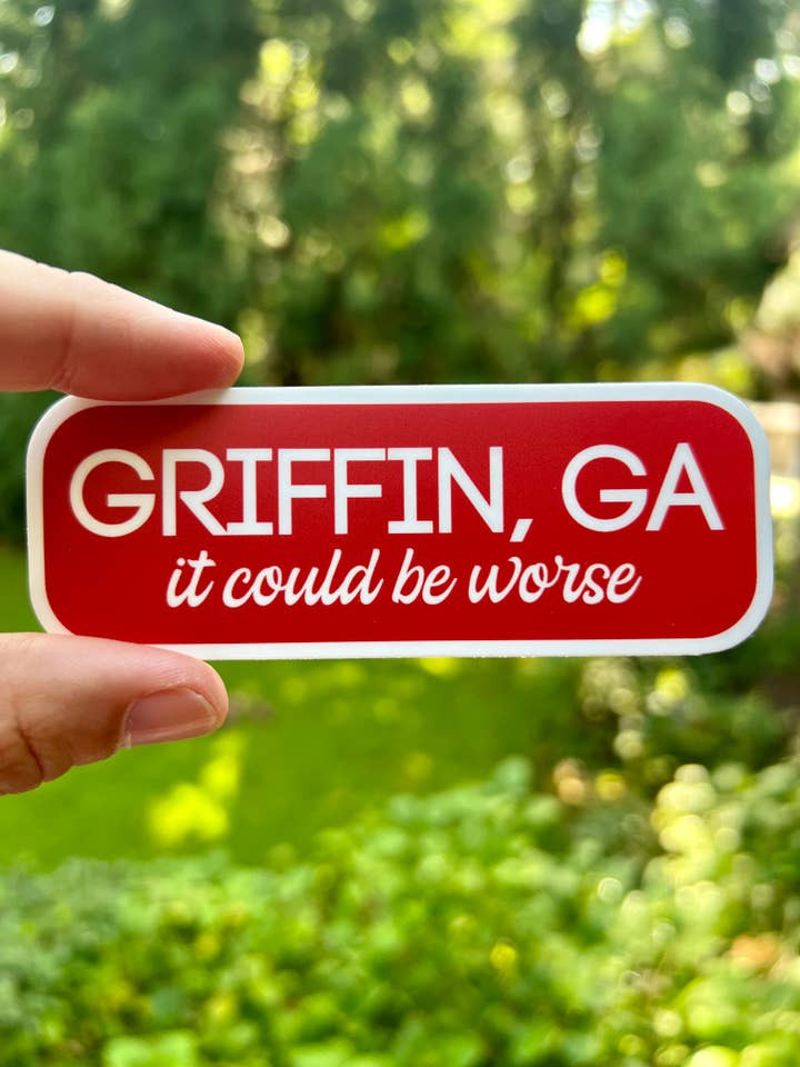 Griffin, GA- It could be worse... {sticker} for wholesale by Uncle Dunc's Sticker Shoppe