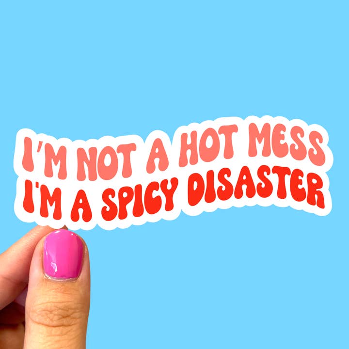 I'm not a hot mess I'm a spicy disaster sticker for wholesale by Radical Buttons