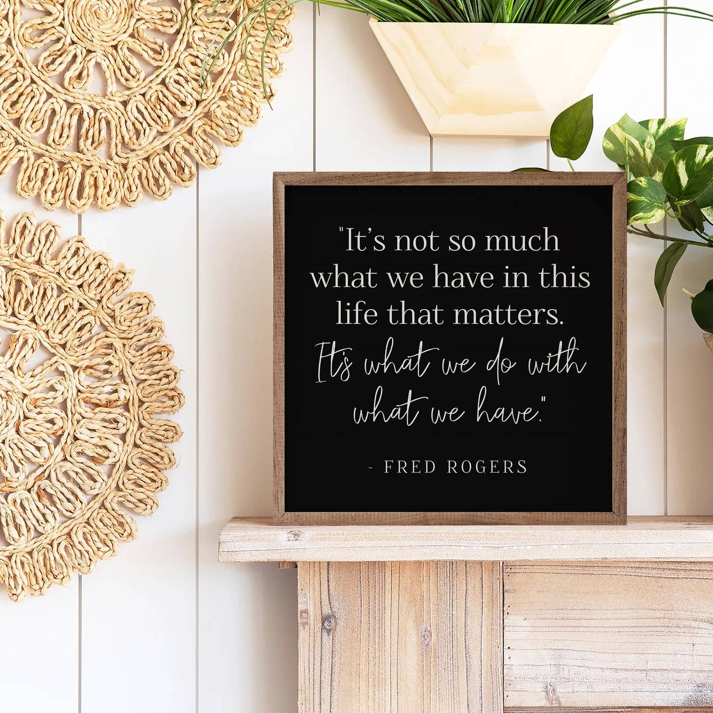 Kendrick Home - Wholesale Sign - What We Do With What We Have Fred Rogers Black1