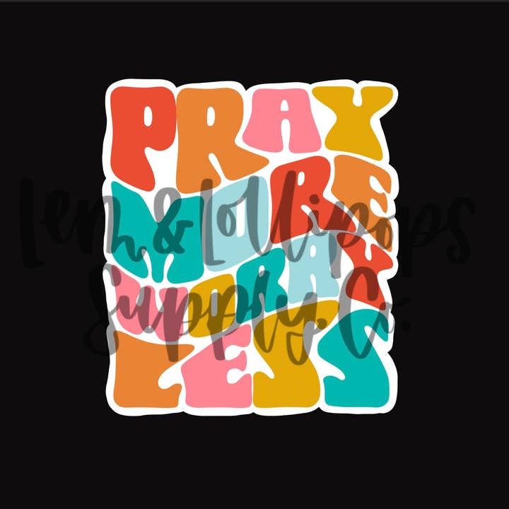 Lem&Lollipops Supply Co. LLC - Wholesale Sticker - Pray More Worry Less Sticker