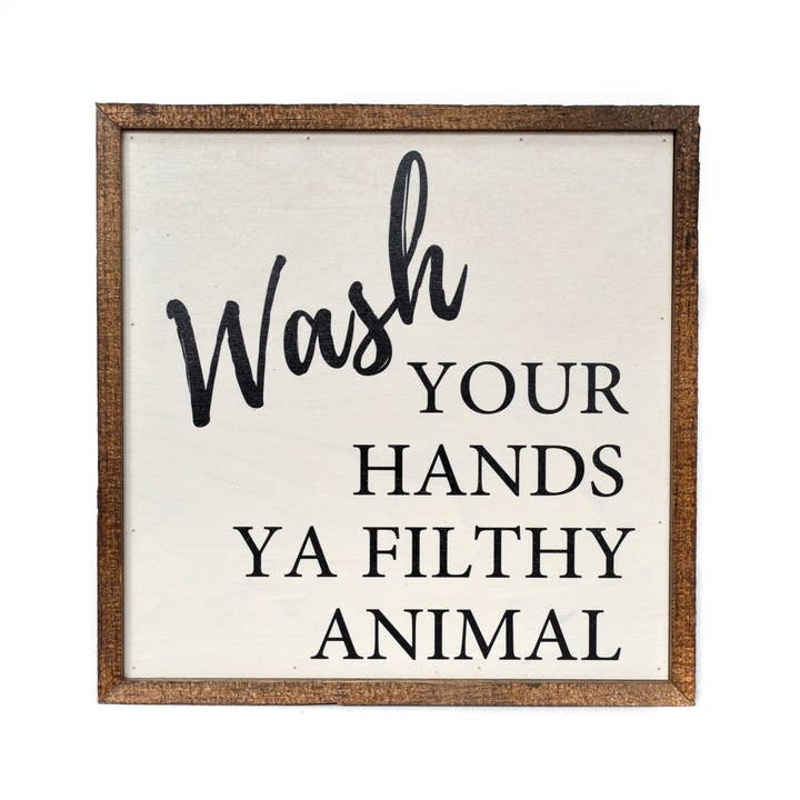 Driftless Studios - Wholesale Bathroom Sign - 10X10 Wash Your Hands Ya Filthy Animal Wooden Sign