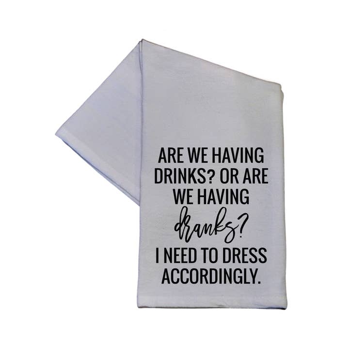 Driftless Studios - Wholesale Tea Towel - Are We Having Drinks Or Dranks White Tea Towel - Dish Towel