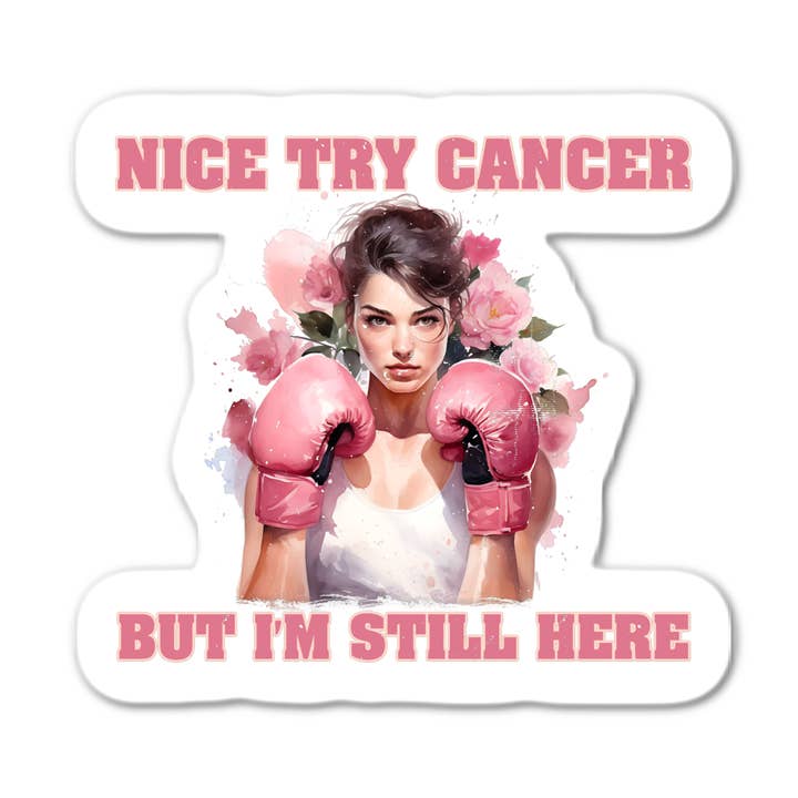 NICE TRY CANCER BUT I'M STILL HERE STICKER for wholesale by Stick-It Expressions