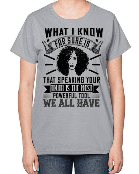 tshirt unlimited - Wholesale Screen Printed T-Shirt - Women's - What I know for sure is that speaking your truth is the most powerful tool we all have Style 13# - black afro-  Ladies T-Shirt0