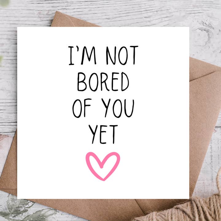 I’m Not Bored of You Yet Cute Anniversary Card for wholesale by Highgrove Cards