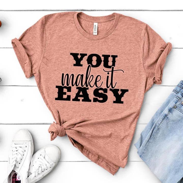 You Make It Easy - Unisex Tee for wholesale by GirliesGalore