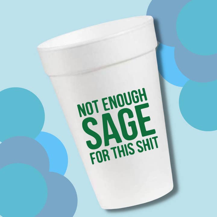 Not Enough Sage For This Shit - 16oz Styrofoam Cups for wholesale by Pink Machine