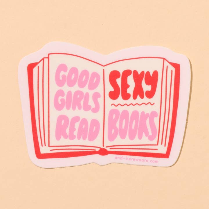 Good Girls Read Sexy Books Vinyl Sticker - Stocking stuffer, Holiday, Gift Guide for wholesale by And Here We Are
