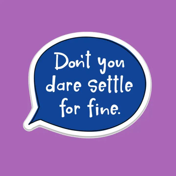 Don't You Dare Settle for Fine -Lasso Inspired Vinyl Sticker for wholesale by Stick-Me-Ups