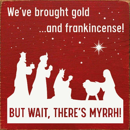 SAWDUST CITY – Großhandel Schilder – Wir haben Gold und Weihrauch mitgebracht, aber warte, da ist Myrrhe!6