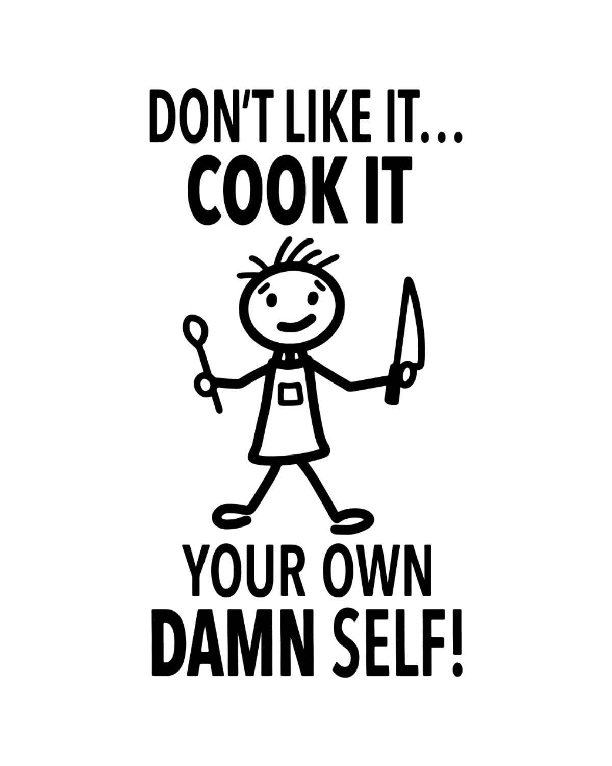 Fabdaz - Wholesale Tea Towel - “Don’t Like it...Cook It Your Own Damn Self” - Hey Now™ Cotton Kitchen Towel2