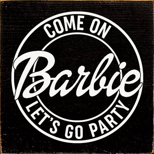 SAWDUST CITY - Wholesale Sign - Come on Barbie Let's Go Party Wood Sign