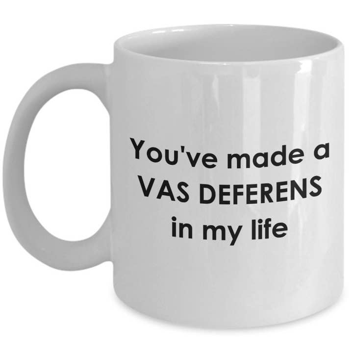CustomHappy - Wholesale Coffee Mug - Medical Pun Mug - You've made a Vas Deferens in My Life