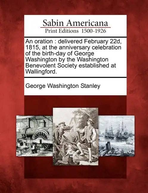 Books by splitShops - Wholesale Book - Adult - An Oration: Delivered February 22d, 1815, at the Anniversary Celebration of the Birth-Day of George Washington by the Washington B - Paperback0
