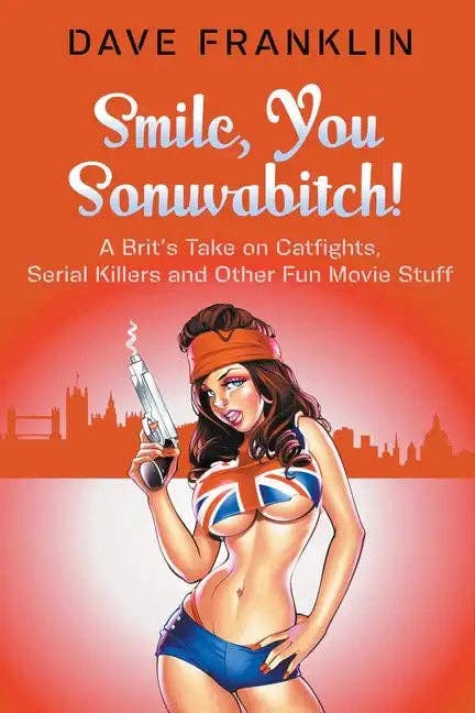 Books by splitShops - Wholesale Humor - Smile, You Sonuvabitch! A Brit's Take on Catfights, Serial Killers and Other Fun Movie Stuff - Paperback0