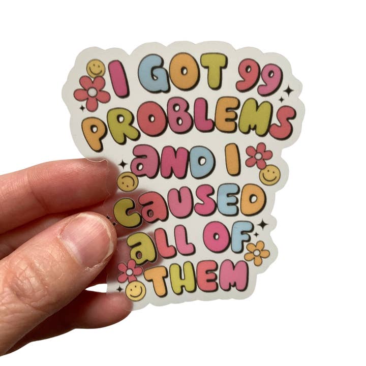 PartyHappier - Wholesale Sticker - I Got 99 Problems And I Caused All Of Them Vinyl Sticker5
