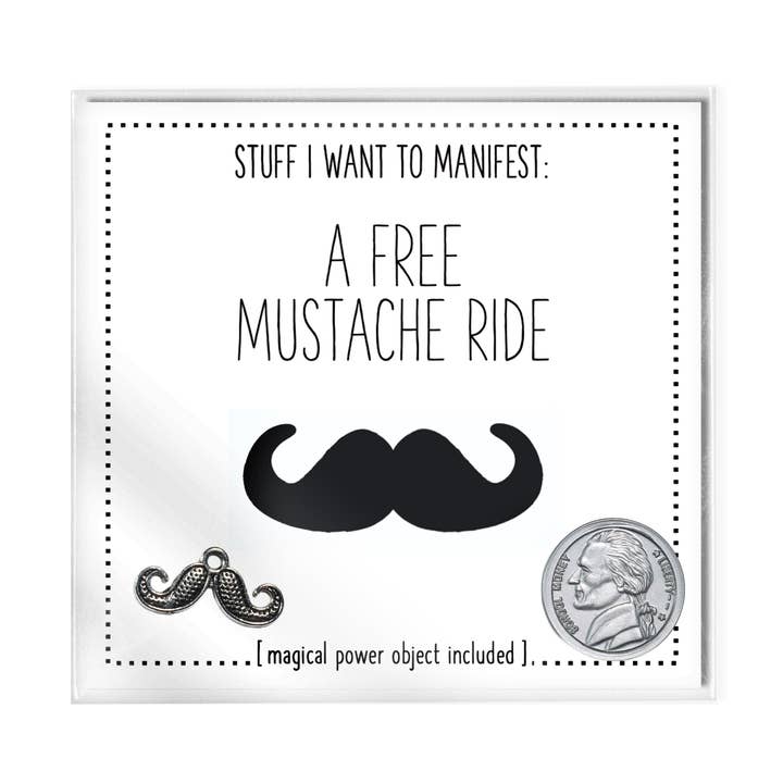 Stuff I Want To Manifest: A Free Mustache Ride for wholesale by warm human