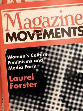 Magazine Movements: Women's Culture, Feminisms and Media Form by Laurel Forster for wholesale by Boon Books