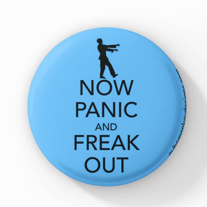 Now Panic and Freak Out 1.5 inch button for wholesale by Cube Monkey Designs