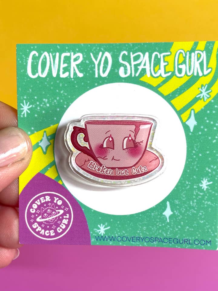 Broken but Cute-acrylic pin for wholesale by Cover Yo Space Gurl