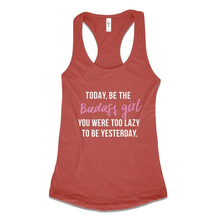 Today, Be The Badass Girl You Were Too Lazy To Be Yesterday for wholesale by Soulful Wear