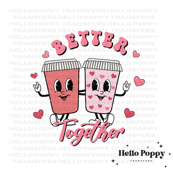 Transfert DTF polychrome Better Together Lattes pour la Saint-Valentin pour la vente par Hello Poppy Transfers