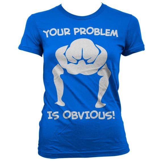 Hybris Production AB - Wholesale Screen Printed T-Shirt - Women's - Your Problem Is Obvious Girly T-shirt2