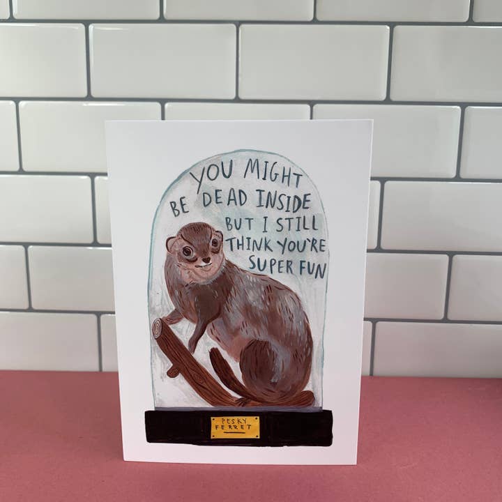 Fernandes Makes – wholesale Everyday greeting card – Dead Inside but Super Fun - Ferret A6 Greeting Card4