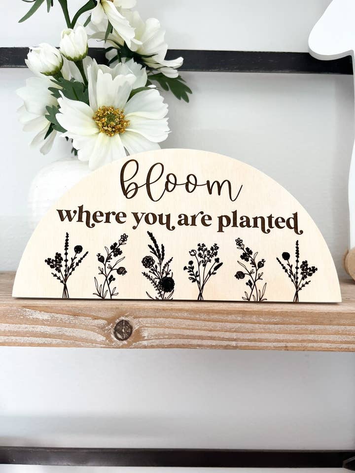 Bloom Where You Are Planted Sign for wholesale by The Sawdust Mama