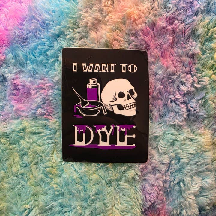 I Want To Dye Sticker for wholesale by Destructogirl