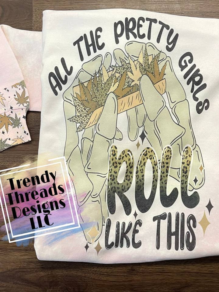 All the pretty girls roll like this shirt | sweatshirt for wholesale by Trendy Threads Designs LLC