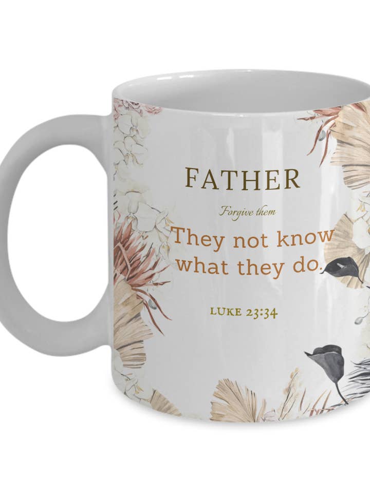 Luke 23:34 Scripture Coffee Mug Bible Verse Quotes Mug - Coffee Mug: " Father Forgive Them.......They Not Know What They Do“ Verse Coffee Mug Inspirational Gift Cup for wholesale by Sunday Treasures/ Royally Pampered