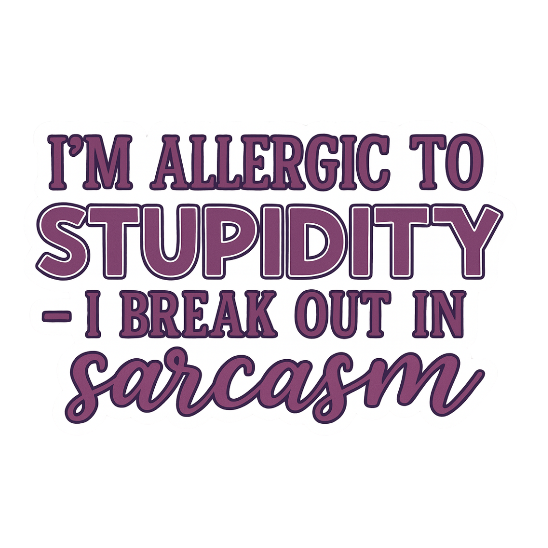 Slightly Askew Art - Wholesale Sticker - "I'm allergic to stupidity..." Funny Sarcastic Sticker2