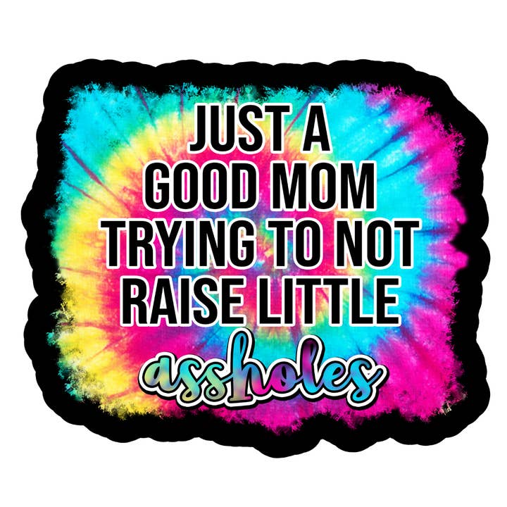 Just a Good mom trying to not raise little assholes sticker for wholesale by Stick to it creations