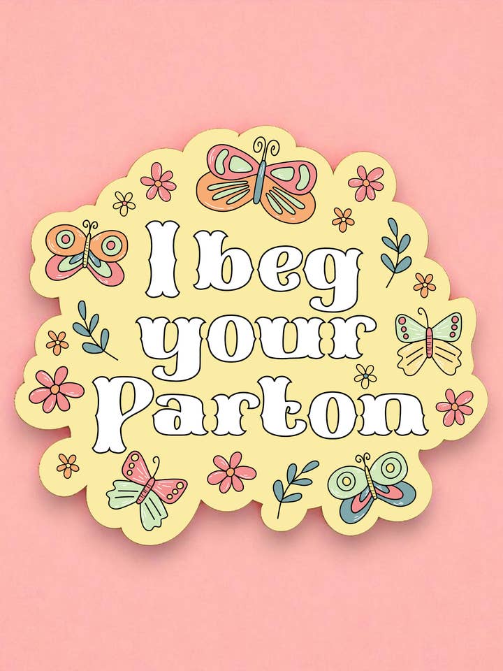 Beg Your Parton Sticker | Sassy Southern Water-Resistant and other Purchase Wholesale i beg your parton. Free Returns & Net 60 Terms on Faire trending on Faire.