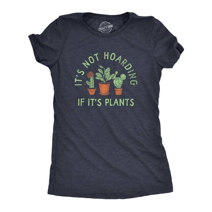 Its Not Hoarding If Its Plants Women's Tshirt Sarcastic for wholesale by Crazy Dog T-Shirts