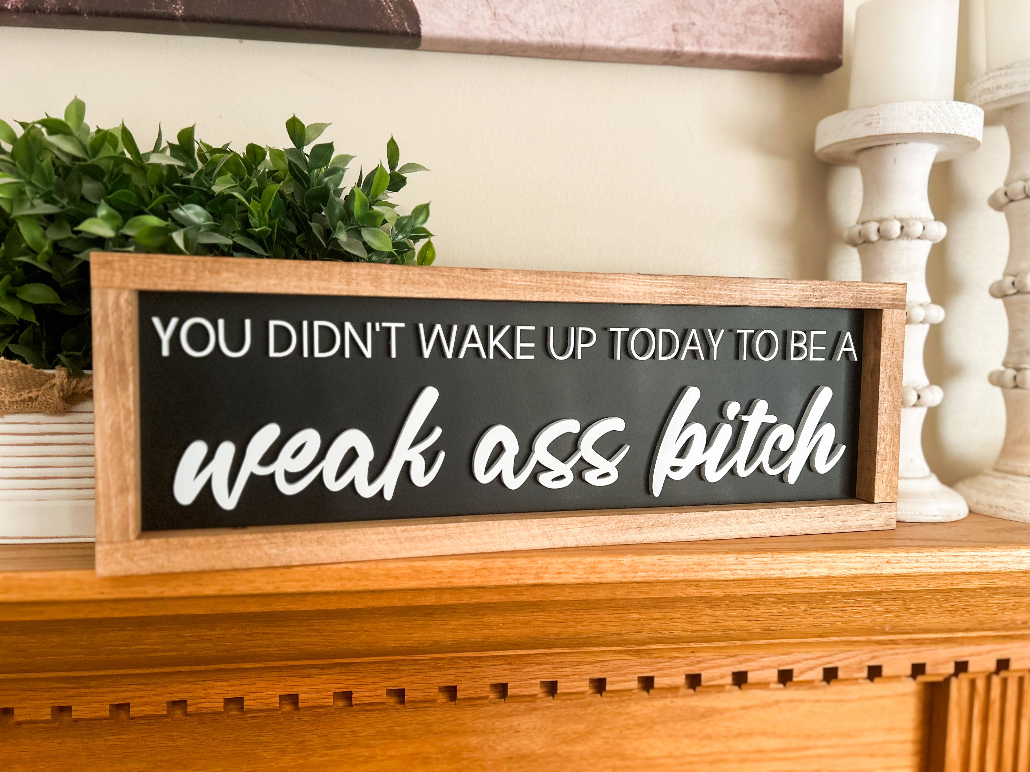 Three Bees Decor - Wholesale Sign - Weak Ass Bitch 3